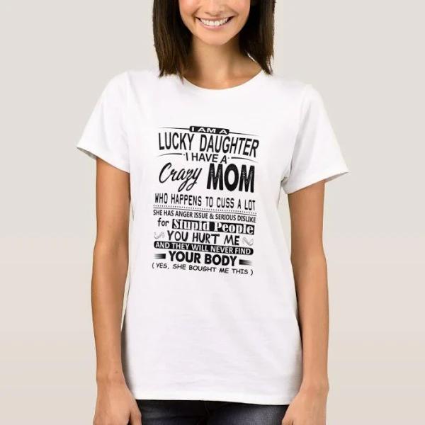 I Am A Lucky Daughter I Have A Crazy Mom - Gifts.p T-Shirt 1635561089380.jpg