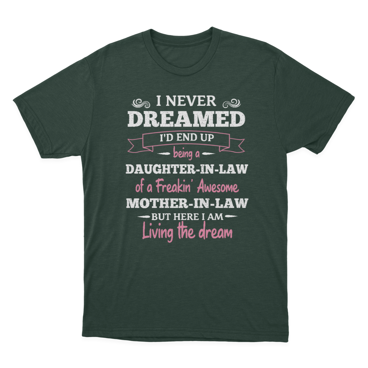 Daughter in Law Tshirt, I Never Dreamed I'd End Up Being A Daughter-in-law 1641971469805.png