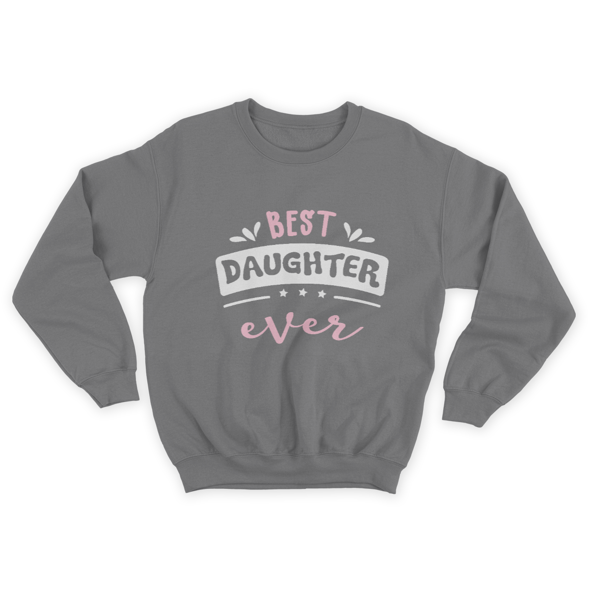 Best Daughter Ever Gift Idea Sweatshirt 1645696676088.jpg