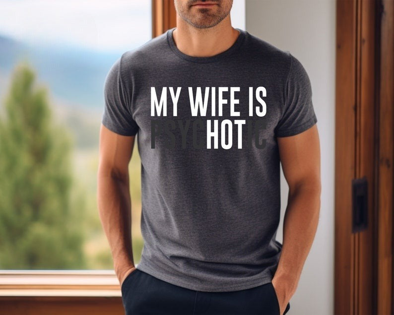 my wife is psychotic shirt funny husband shirt fathers day gift birthday or anniversary gift for husband funny mens gift ideas 1736821663652.jpg