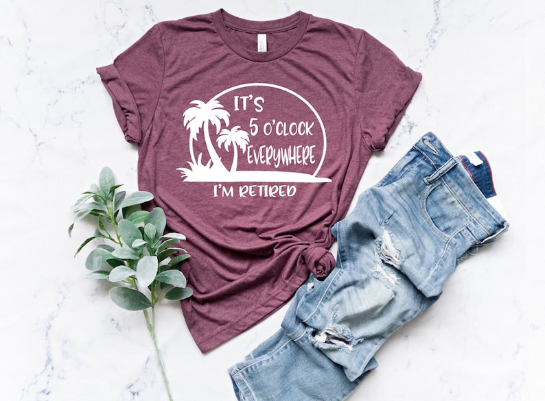 Retirement T Shirt Summer Outfit Beach Tee Its 5 Oclock Everywhere Im Retired Shirt Retirement Gifts Vacation Shirts Funny Shirt 1748052386742.jpg
