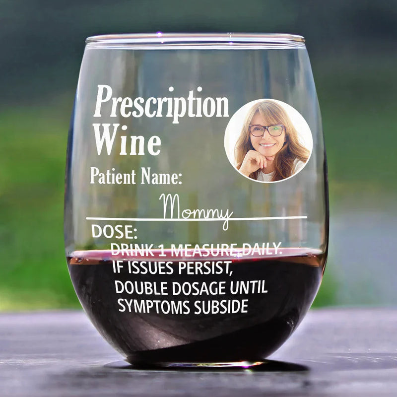 Custom Photo Funny Prescription Drink One Measure Daily - Personalized Stemless Wine Glass