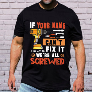 Personalized If Your Name Can't Fix It We're All Screwed Shirt, Custom Name Shirt, Gift For Father