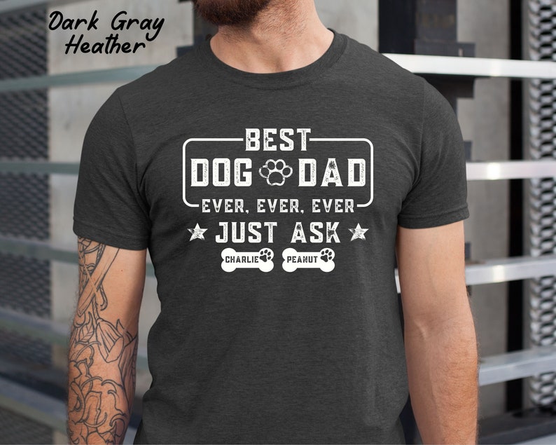 Best Dog Dad Ever Shirt, Custom Dog Dad shirt with Dog Names, Fathers Day Shirt, Gift For Dog Dad, Fathers Day Gift for Dog Owner, Dog Lover