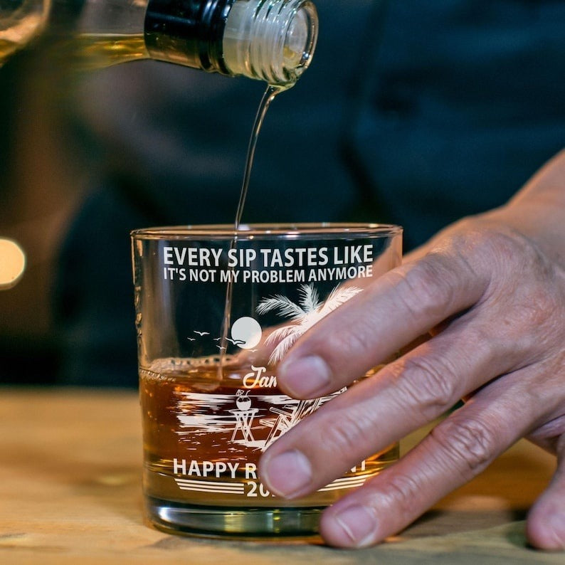 Every Sip Tastes Like It's Not My Problem Anymore Retirement Personalized Whiskey Glass, Funny Retirement Cocktail Glass, Custom Gifts 2025