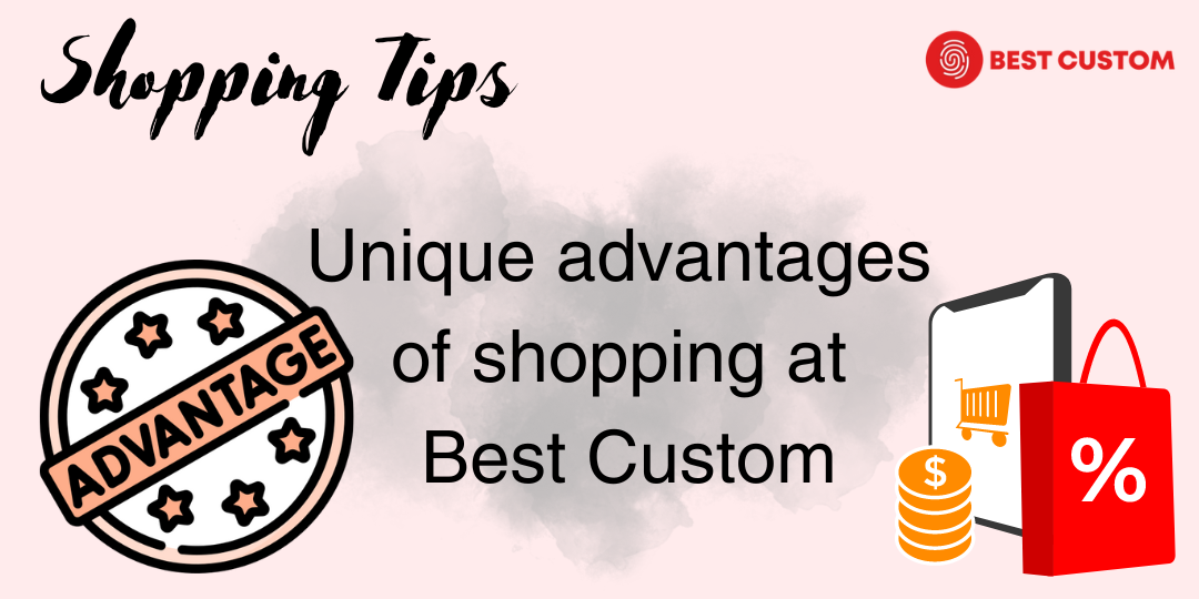 Unique Advantages of Shopping at Best Custom