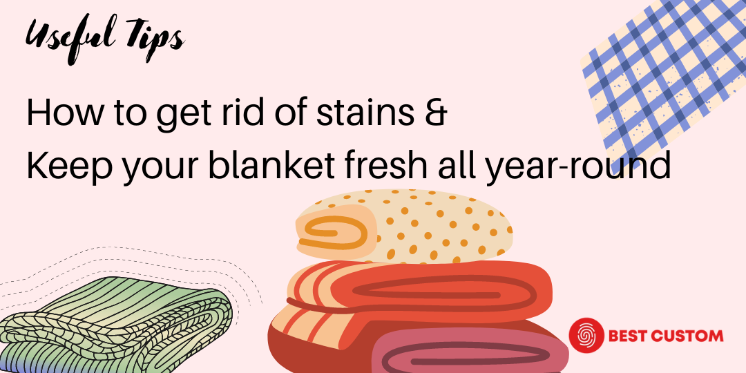 How To Get Rid of Stains & Keep Your Blanket Fresh All Year-Round