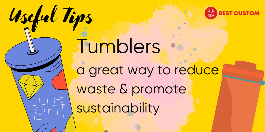 Why is Using Tumblers a Great Way to Reduce Waste and Promote Sustainability