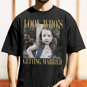 Custom Photo Look Who's Getting Married Comfort Shirt - Personalized Bachelorette Gift 054ddc16-55a0-490a-ac30-9fa6c1c495cc-dgdfgfdf-6-.webp