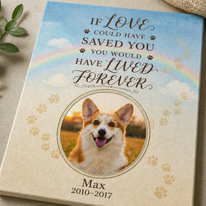 Pet Memorial Canvas — If Love Could Have Saved You (Photo, Name & Years) - Personalized Canvas 08e6e73e-5eb4-4c04-9ca4-e209d72a594c.jpg