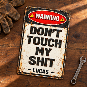 Warning Don’t Touch My Sh*t Metal Sign - Funny Personalized Garage Gifts For Family, Friends 0eaa3886-2d09-4dd1-af43-d613d6c6b18d-Bi-n-c-nh-b-o-vintage-tr-n-b-n-g-3.png