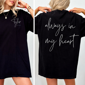Always In My Heart Custom Name & Year - Personalized 2 Side Printed Shirt - Memorial Gift