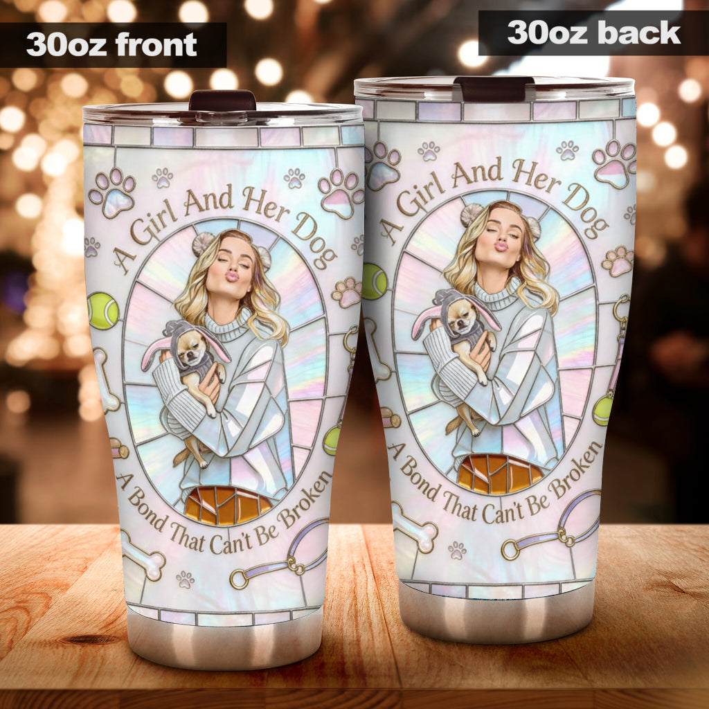 A Girl and Her Dog A Bond That Can't Be Broken - Personalized Dog Tumbler Gift For Dog Mom Dog Loves