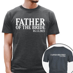 Father Of The Bride I Loved Her First Personalized With Wedding Date And Birth Date Shirt Gift For Dad