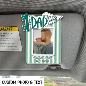 Personalized Best Dad Ever Sun Visor Clip Picture Frame, Custom Photo Car Visor Clip for Dad, Drive Safe Daddy Gifts, First Fathers Day Gift