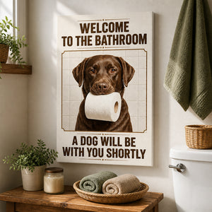 Custom Pet Bathroom Canvas – Welcome To The Bathroom, A Dog Will Be With You Shortly - Personalized Canvas 10f46e6e-f9cb-4ade-9166-5b36e189ae03.jpg