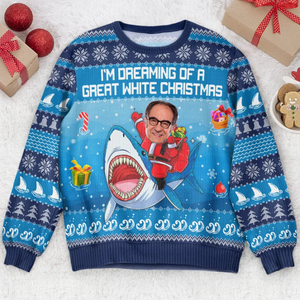 Custom Photo I'm Dreaming Of A Great White - Christmas Gift For Family, Friends - Personalized Ugly Sweatshirt