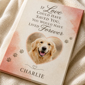 Pet Memorial Canvas – If Love Could Have Saved You (Photo + Name) - Personalized Canvas 1342256c-f629-4cfc-b85a-6d030cf4c7b8.jpg
