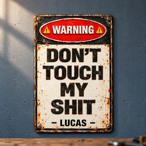 Warning Don’t Touch My Sh*t Metal Sign - Funny Personalized Garage Gifts For Family, Friends 1513ec1d-327b-4e4c-9c5d-73371c238a95-Bi-n-kim-lo-i-vintage-tr-n-t-ng-x-ng.png