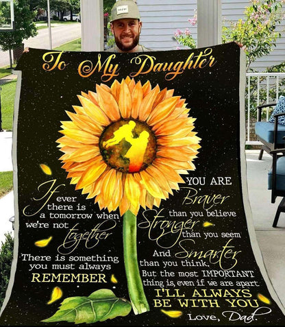 Gift For Daughter Blanket, To My Daughter There Is Something You Must Always Remember Sunflower - Love From Dad 1605630981927.jpg