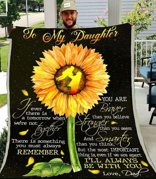 Gift For Daughter Blanket, To My Daughter There Is Something You Must Always Remember Sunflower - Love From Dad 1605630981927.jpg