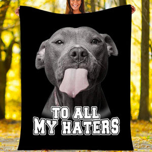 To All My Haters Pitbull Dog Gift Fleece Blanket - Quilt Blanket 1608136063431.jpg