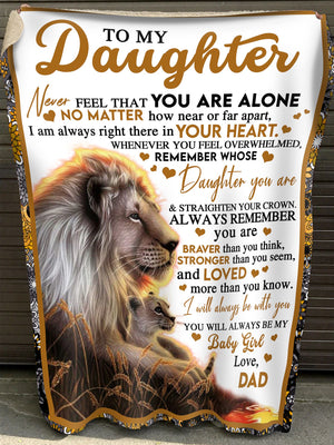 Gift For Daughter Blanket,  From Dad To My Daughter Never Feel That You Are Alone Lion 1608534851293.jpg