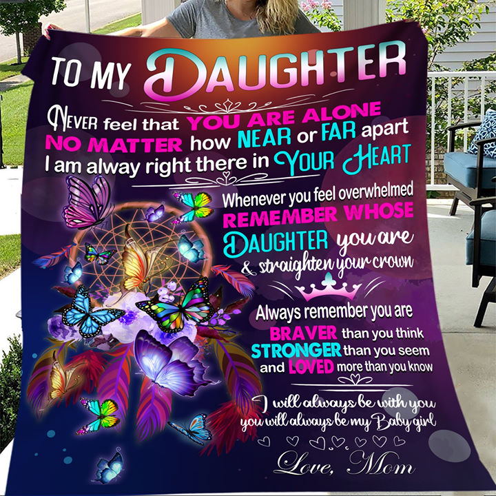 Gift For Daughter Blanket, To My Daughter Never Feel That You Are Alone - Love From Mom 1611300360125_62645749-386d-458f-aaa0-b21c5add1207.jpg