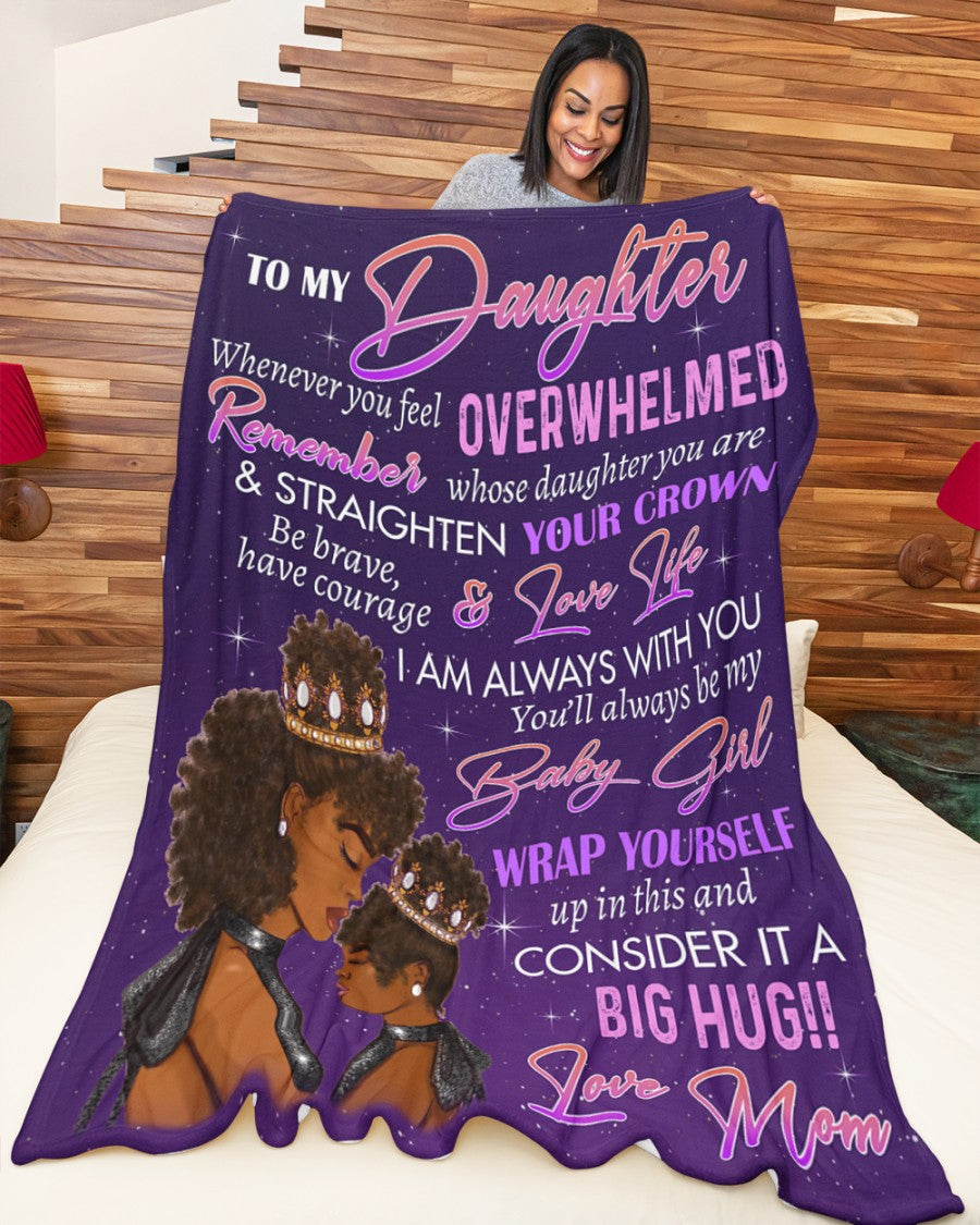 Gift For Daughter Blanket, To My Daughter Whenever You Feel Overwhelmed Remember Whose Daughter You Are And Straighten Your Crown - Love From Black Mom 1620374719926.jpg