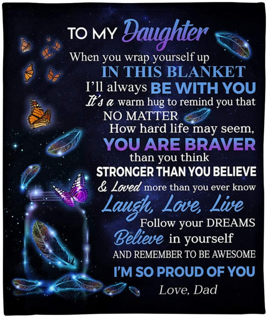 Gift For Daughter Blanket, to My Daughter When You Wrap Yourself Up in This Blanket I'll Allways Be with You Butterfly - Love From Dad 1621215604112.jpg
