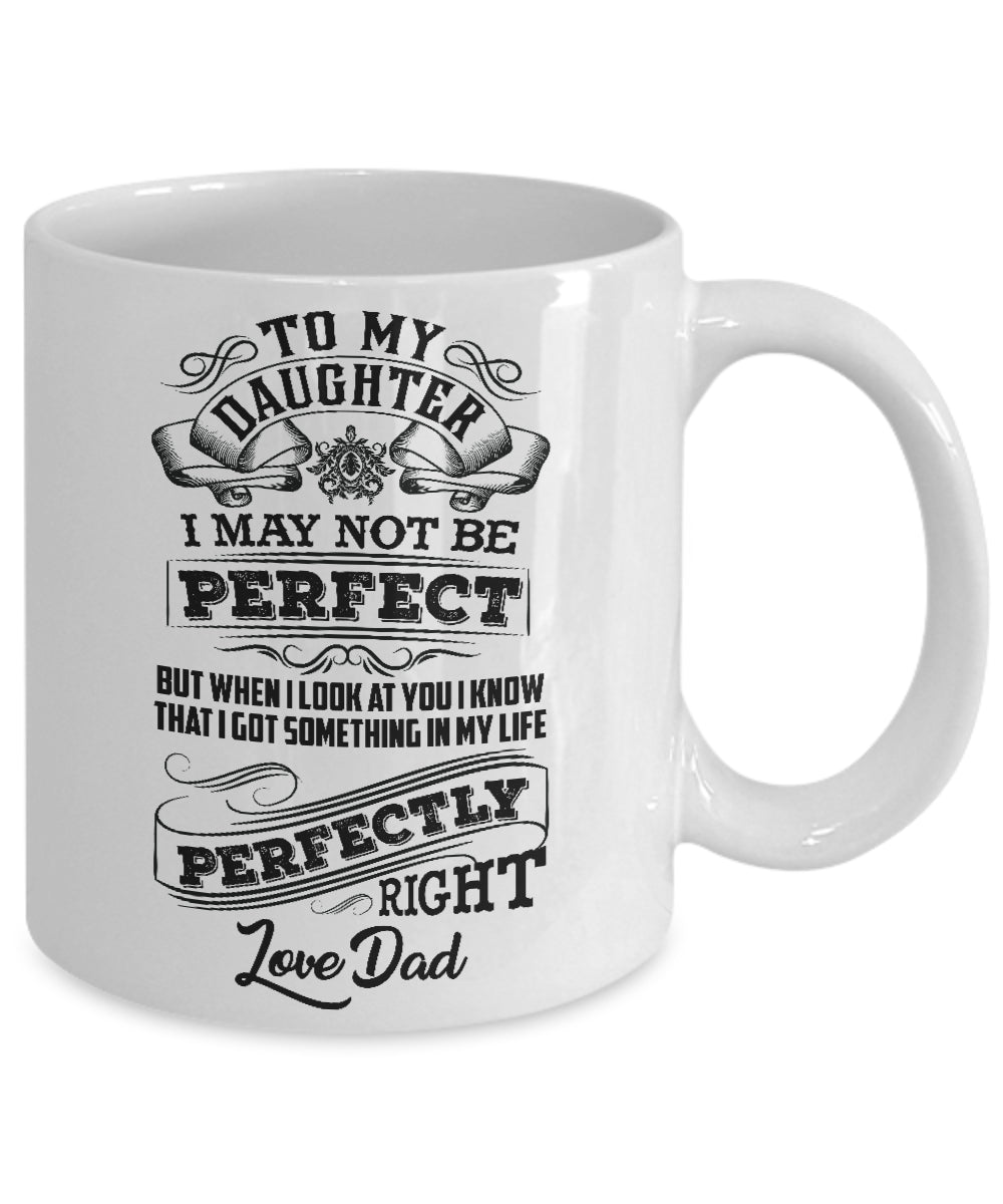 To My Daughter I May Not Be Perfect Mug Gift From Dad To Daughter Double Side Printed Ceramic Coffee Mug Tea Cups Latte 1622023047018.jpg