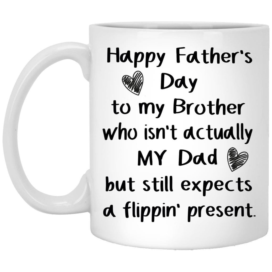 Happy Father's Day To My Brother Who Isn't Actually My Dad Mug Gift For Father's Day Double Side Printed Ceramic Coffee Mug Tea Cups Latte 1622086172957.jpg