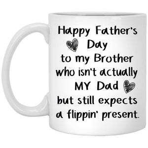 Happy Father's Day To My Brother Who Isn't Actually My Dad Mug Gift For Father's Day Double Side Printed Ceramic Coffee Mug Tea Cups Latte 1622086172957.jpg