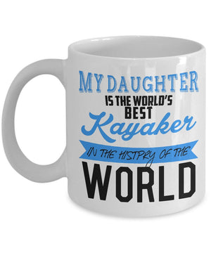 My Daughter Is The World s Best Kayaker In The History Of The World Mug Gift For Daughter Gift For Kayak Lovers Adventurer Gift Double Side Printed Ceramic Coffee Mug Tea Cups Latte 1622517217851.jpg