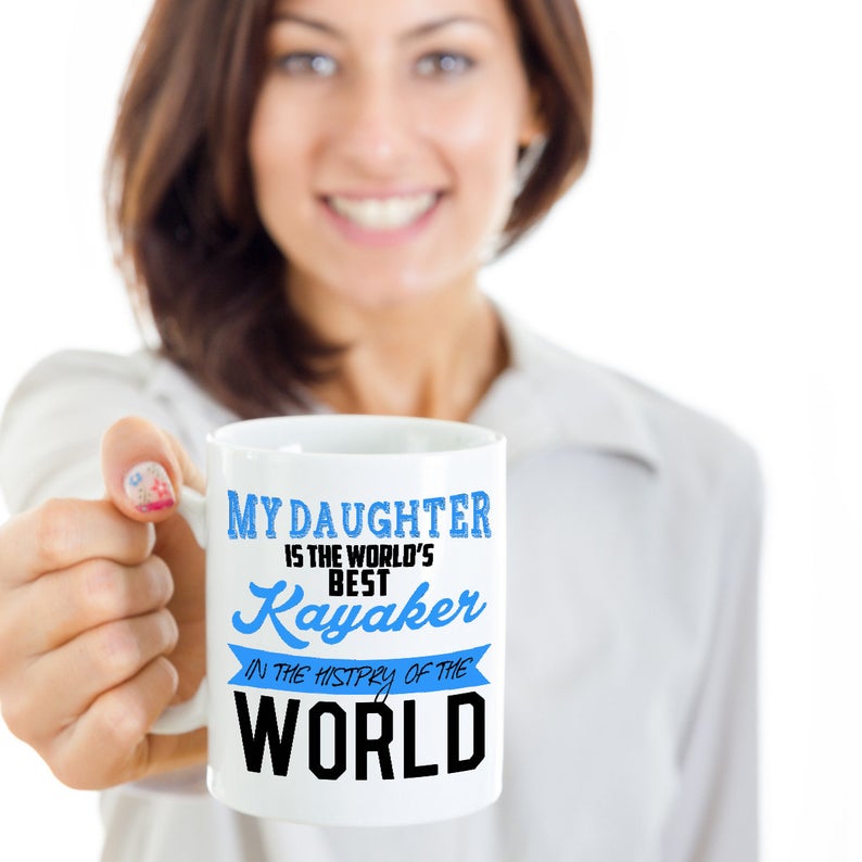 My Daughter Is The World s Best Kayaker In The History Of The World Mug Gift For Daughter Gift For Kayak Lovers Adventurer Gift Double Side Printed Ceramic Coffee Mug Tea Cups Latte 1622517217852.jpg