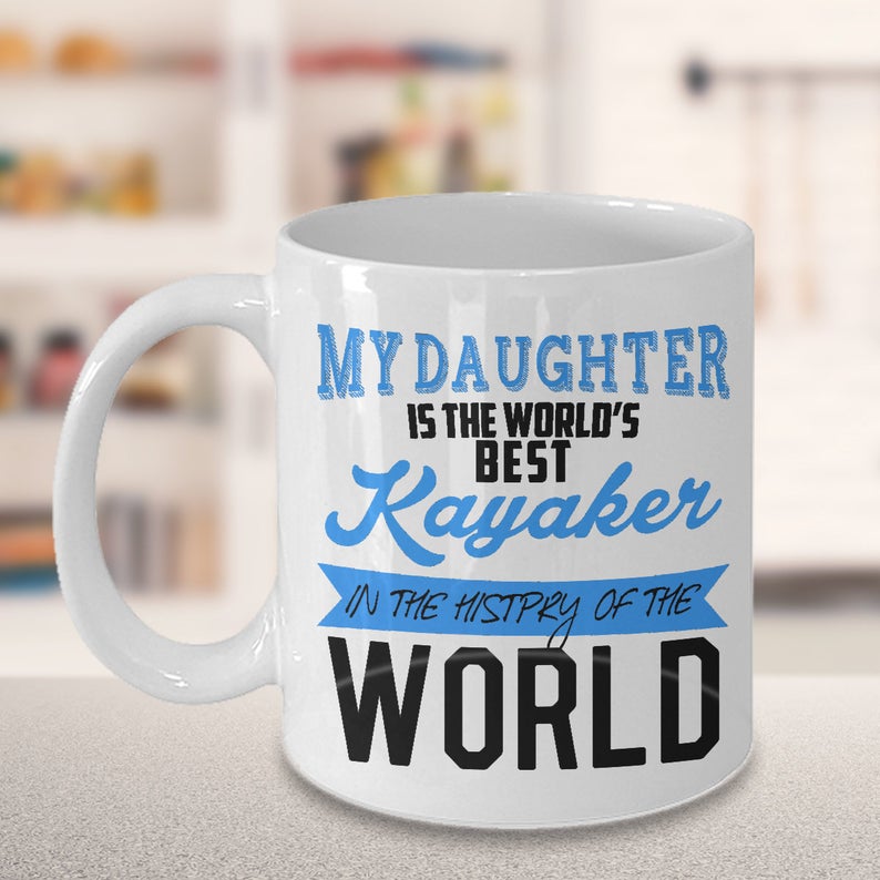 My Daughter Is The World s Best Kayaker In The History Of The World Mug Gift For Daughter Gift For Kayak Lovers Adventurer Gift Double Side Printed Ceramic Coffee Mug Tea Cups Latte 1622517217860.jpg