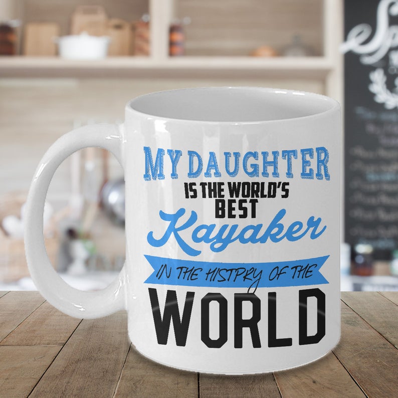 My Daughter Is The World s Best Kayaker In The History Of The World Mug Gift For Daughter Gift For Kayak Lovers Adventurer Gift Double Side Printed Ceramic Coffee Mug Tea Cups Latte 1622517218332.jpg