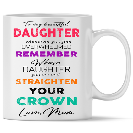 To My Beautiful Daughter Straighten Your Crown Mug Gift For Daughter from Mom Birthday Gift Double Side Printed Ceramic Coffee Mug Tea Cups Latte 1623639171990.png