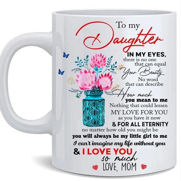 Daughter Mug To My Daughter In My Eyes There Is No One That Can Equal Mug Gift From Mom To Daughter, 1626751619314.jpg