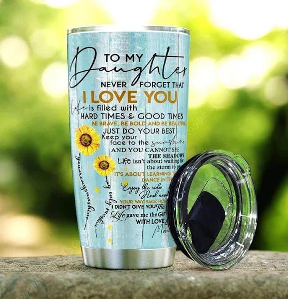 Gift For Daughter Tumbler,To My Daughter Never Forget That I Love You Love Mom 1626768124252.jpg