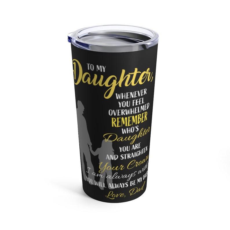 Gift For Daughter Tumbler,To My Daughter Whenever You Feel Overwhelmed 1626768973770.jpg