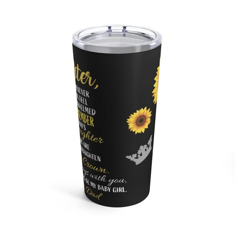 Gift For Daughter Tumbler,To My Daughter Whenever You Feel Overwhelmed 1626768974352.jpg