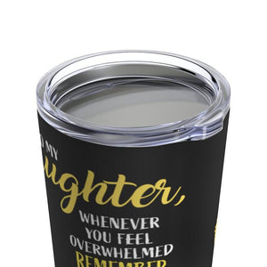 Gift For Daughter Tumbler,To My Daughter Whenever You Feel Overwhelmed 1626768976680.jpg