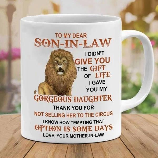 To My Dear Son-in-law I Didn't Give You the Gift of Life Lion Mug 1626843548414.jpg
