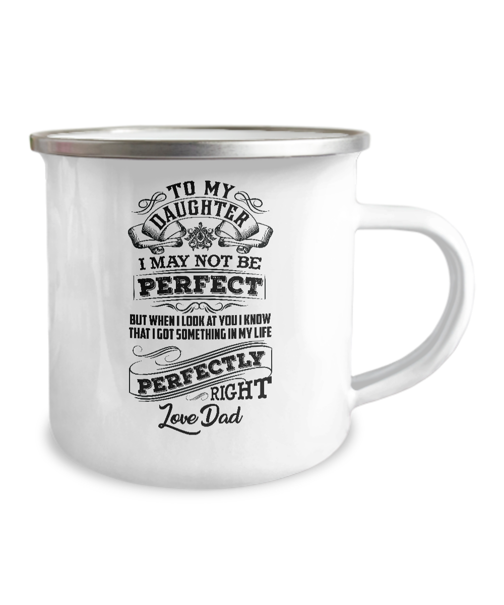 To My Daughter I My Not Be Perfect From Dad Campfire Mug Gift For Daughter Family Metal Mugs Metal Enamel Campfire Cup 1626919522833.png