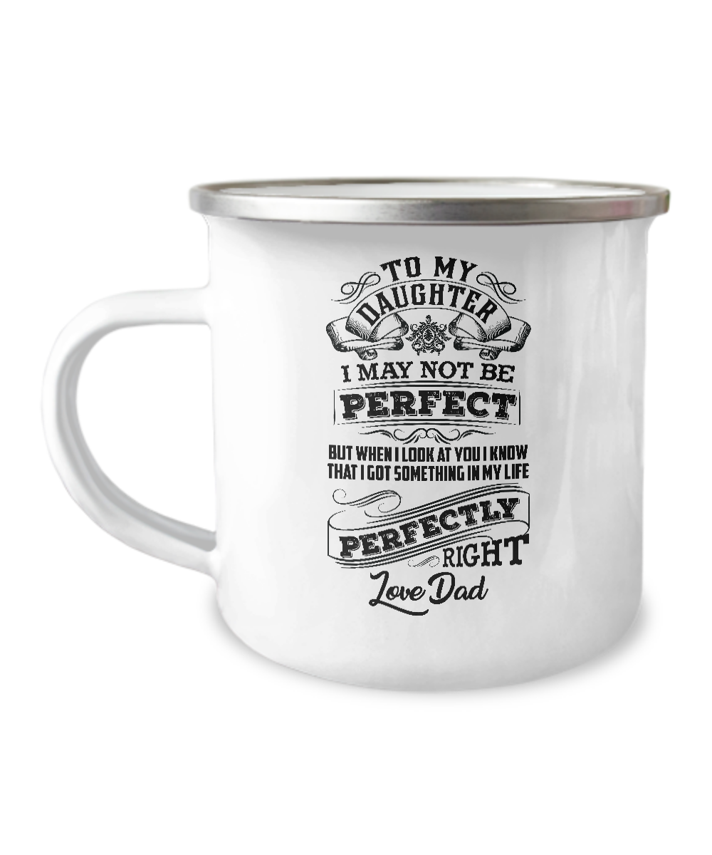 To My Daughter I My Not Be Perfect From Dad Campfire Mug Gift For Daughter Family Metal Mugs Metal Enamel Campfire Cup 1626919522854.png