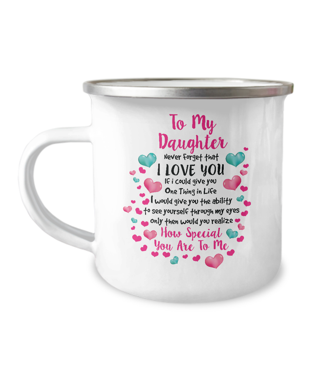 To My Daughter Never Forget That I Love You Campfire Mug Gift For Daughter Family Metal Mugs Metal Enamel Campfire Cup 1626920479525.png