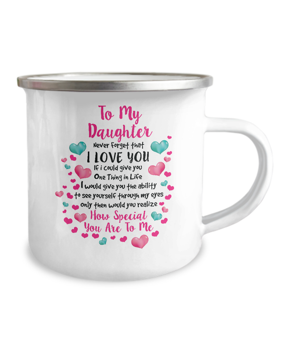 To My Daughter Never Forget That I Love You Campfire Mug Gift For Daughter Family Metal Mugs Metal Enamel Campfire Cup 1626920479564.png