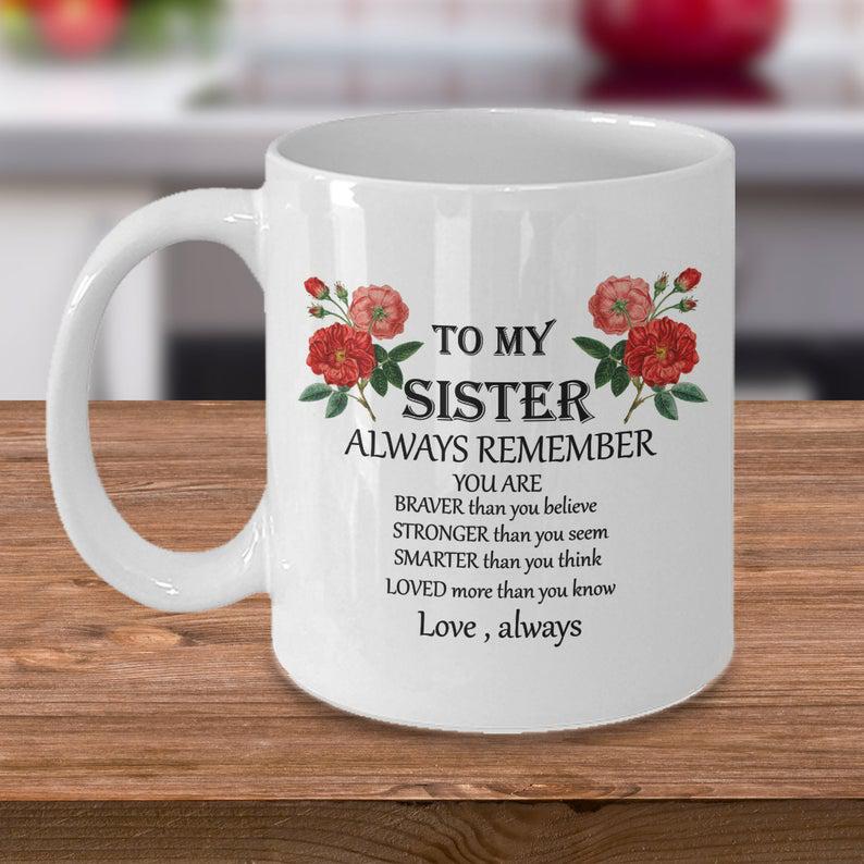To my sister mug - always remember - sister gift - inspirational gifts for sisters - sister birthday gift - brother gift for sister love 1627030246935.jpg