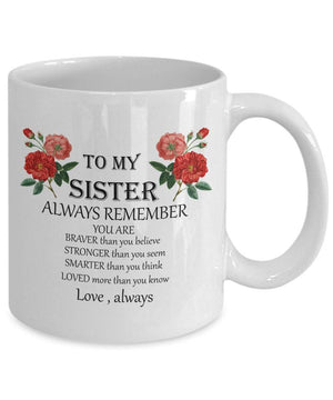 To my sister mug - always remember - sister gift - inspirational gifts for sisters - sister birthday gift - brother gift for sister love 1627030247332.jpg